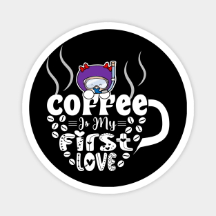 Coffee Is My First Love Magnet